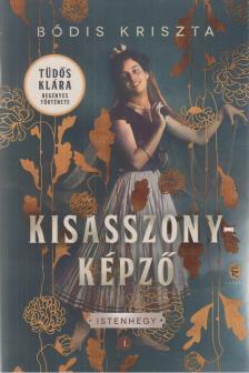 Bódis Kriszta - Kisasszonyképző - Istenhegy I. [antikvár]