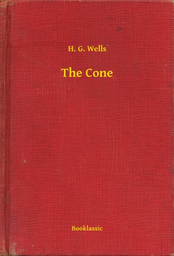 H. G. Wells - The Cone [eKönyv: epub, mobi]