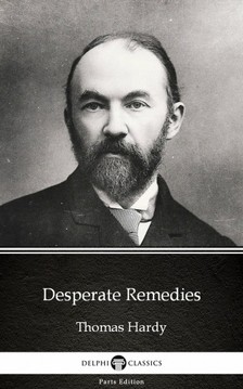 Thomas Hardy - Desperate Remedies by Thomas Hardy (Illustrated) [eKönyv: epub, mobi]