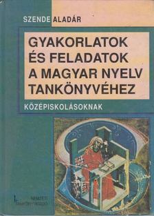 Szende Aladár - Gyakorlatok és feladatok a magyar nyelv tankönyvéhez [antikvár]