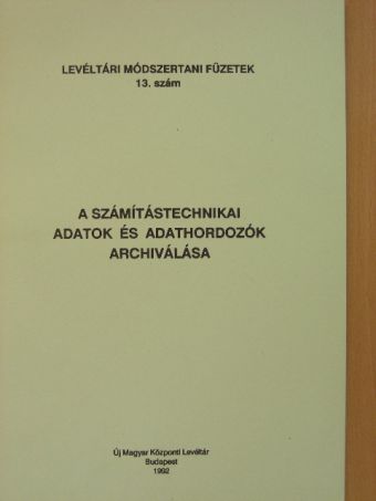 Bacsa Imre - A számítástechnikai adatok és adathordozók archiválása [antikvár]