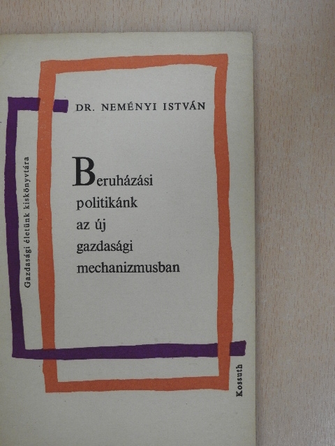 Dr. Neményi István - Beruházási politikánk az új gazdasági mechanizmusban [antikvár]