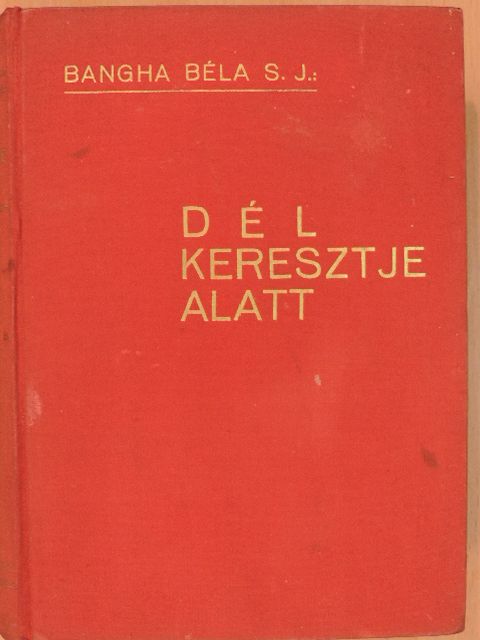 Bangha Béla - Dél keresztje alatt [antikvár]