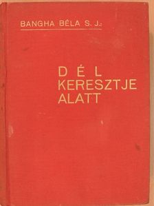 Bangha Béla - Dél keresztje alatt [antikvár]