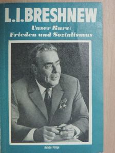 L. I. Breshnew - Unser Kurs: Frieden und Sozialismus [antikvár]