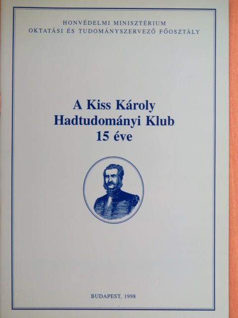 A Kiss Károly Hadtudományi Klub 15 éve [antikvár]