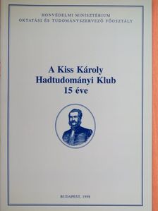 A Kiss Károly Hadtudományi Klub 15 éve [antikvár]