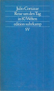 Julio Cortázar - Reise um den Tag in 80 Welten [antikvár]