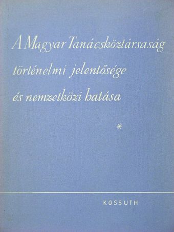 Aleksander Zatorski - A Magyar Tanácsköztársaság történelmi jelentősége és nemzetközi hatása [antikvár]