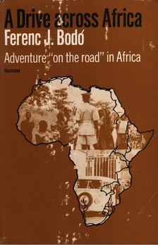 Ferenc J. Bodó - A Drive Across Africa [antikvár]