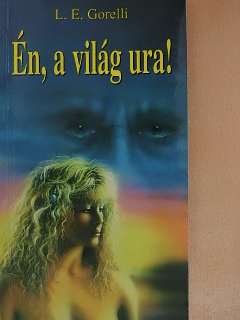 L. E. Gorelli - Én, a világ ura! [antikvár]