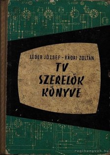 Léder József - Rádai Zoltán - TV-szerelők könyve [antikvár]