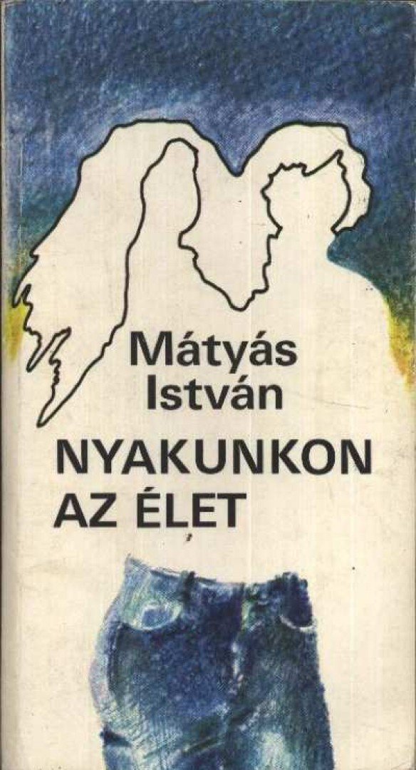 Mátyás István - Nyakunkon az élet [antikvár]