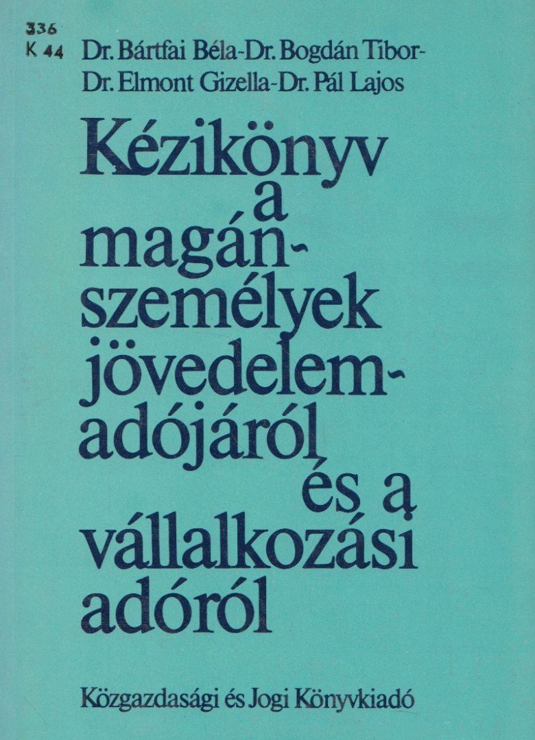 Dr. Bártfai Béla, Dr. Bogdán Tibor, Dr. Elmont Gizella, Dr. Pál Lajos - Kézikönyv a magánszemélyek jövedelemadójáról és a vállalkozási adóról [antikvár]