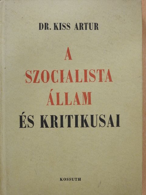 Dr. Kiss Artúr - A szocialista állam és kritikusai [antikvár]