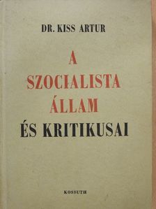 Dr. Kiss Artúr - A szocialista állam és kritikusai [antikvár]