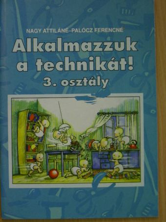 Nagy Attiláné - Alkalmazzuk a technikát! 3. osztály [antikvár]
