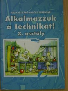 Nagy Attiláné - Alkalmazzuk a technikát! 3. osztály [antikvár]