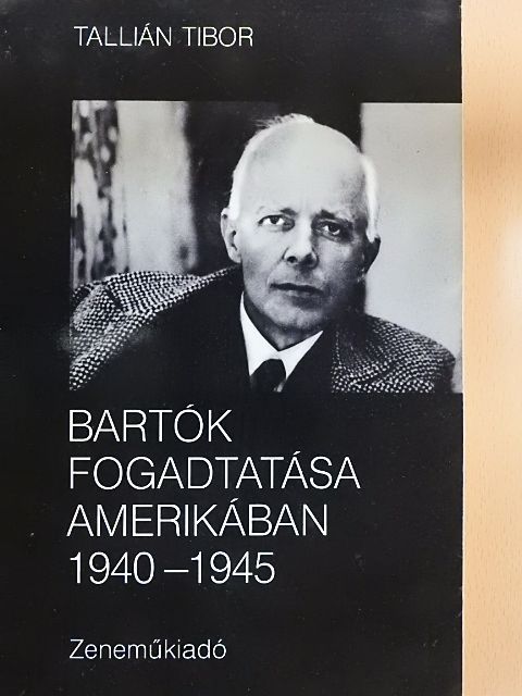Tallián Tibor - Bartók fogadtatása Amerikában 1940-1945. [antikvár]
