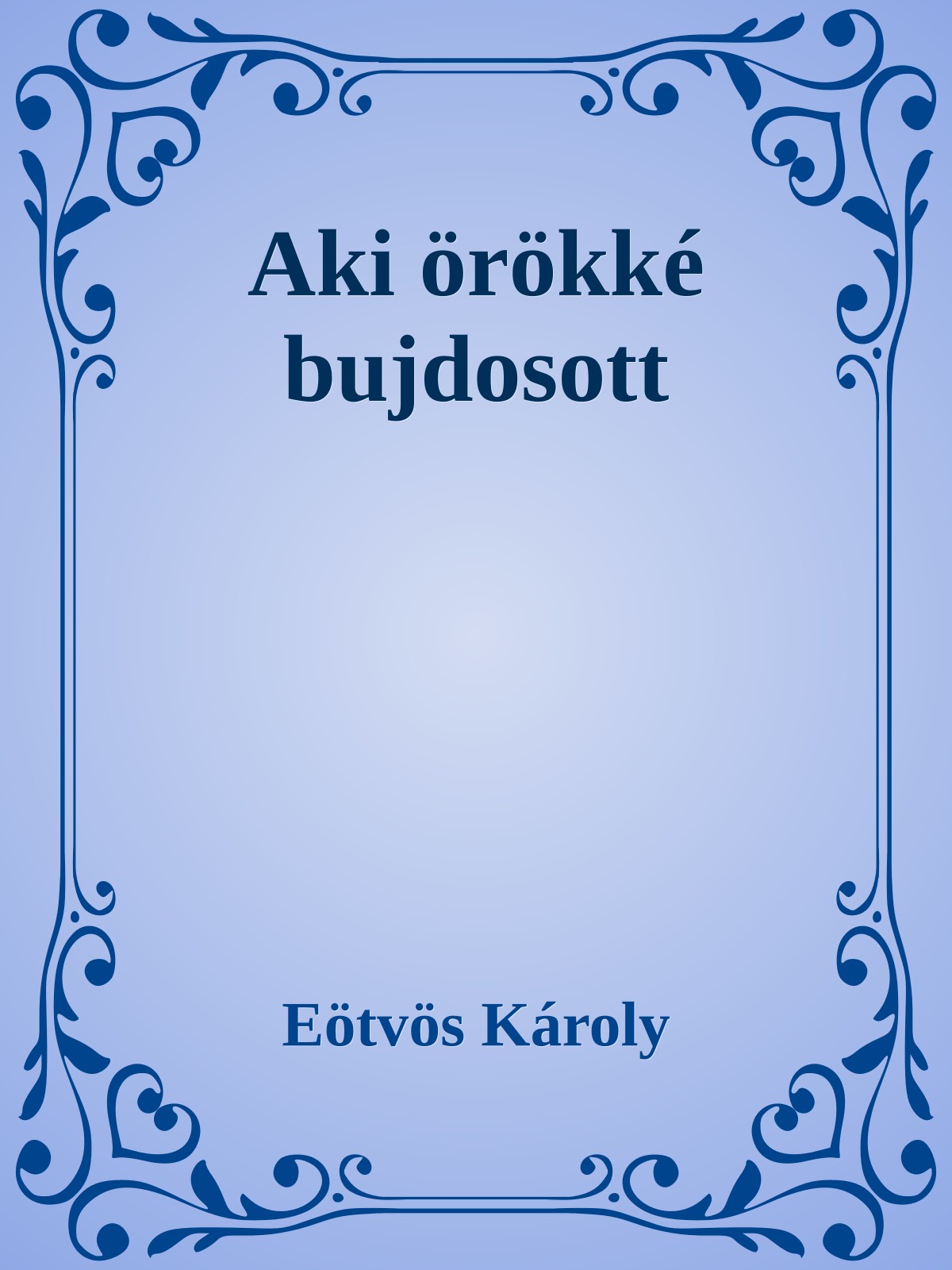 Eötvös Károly - Aki örökké bujdosott [eKönyv: epub, mobi]