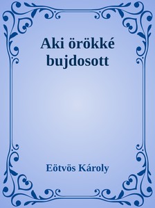Eötvös Károly - Aki örökké bujdosott [eKönyv: epub, mobi]