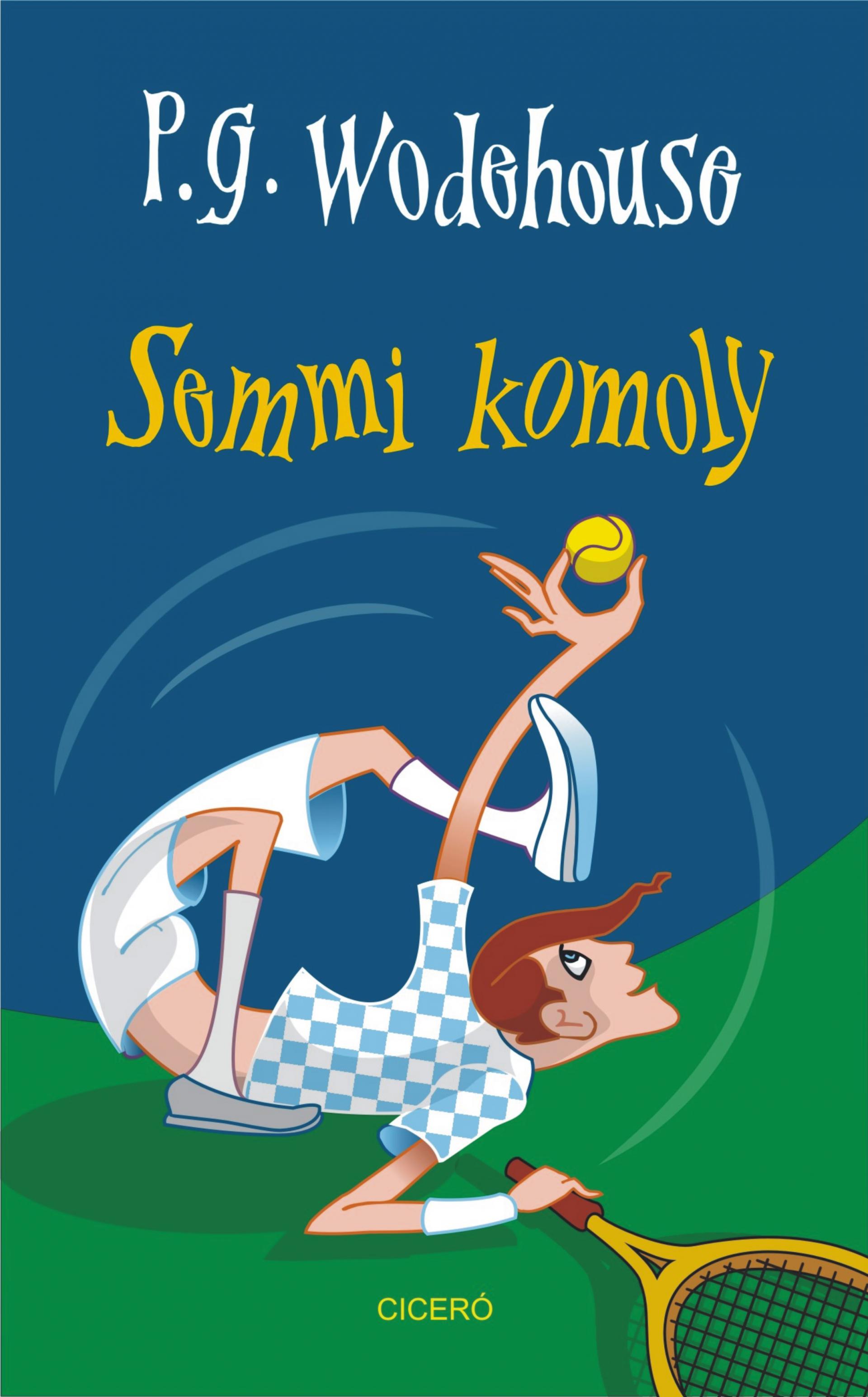 P. G. Wodehouse - Semmi komoly [eKönyv: epub, mobi]