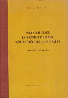 Dr. Szűts Jenő - Sebészeti elvek és kompromisszumok tömegsérülések ellátásában [antikvár]
