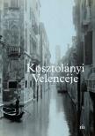 Schmal Alexandra (szerk) - Kosztolányi Velencéje [eKönyv: epub, mobi]