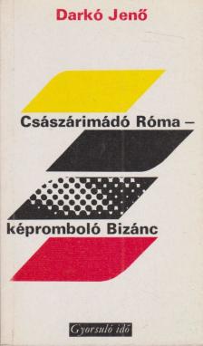 Darkó Jenő - Császárimádó Róma - képromboló Bizánc [antikvár]