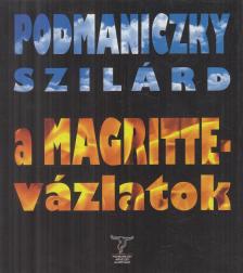 Podmaniczky Szilárd - A Magritte-vázlatok [antikvár]
