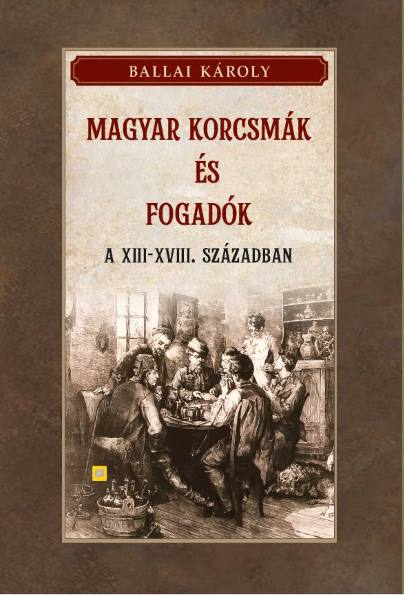 Ballai Károly - Magyar korcsmák és fogadók a XIII-XVIII. században