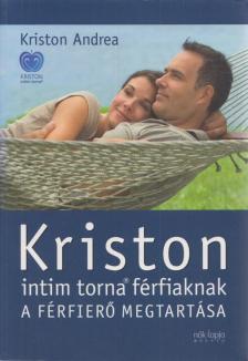 Kriston Andrea - Kriston intim torna férfiaknak - A férfierő megtartása - 2. kiadás [antikvár]