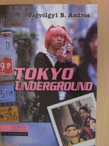 Vágvölgyi B. András - Tokyo Underground [antikvár]