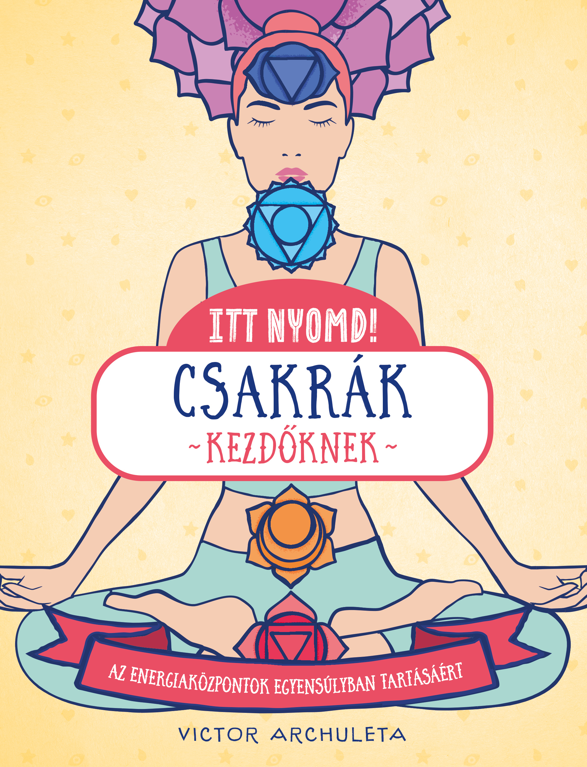 Victor Archuleta - Itt nyomd! Csakrák kezdőknek