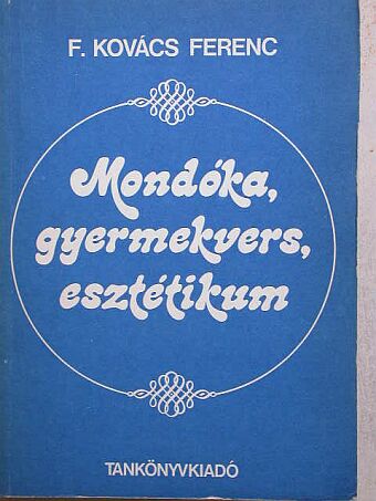 F. Kovács Ferenc - Mondóka, gyermekvers, esztétikum [antikvár]