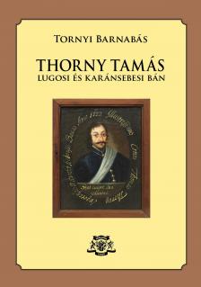 Tornyi Barnabás - THORNY TAMÁS Lugosi és karánsebesi bán