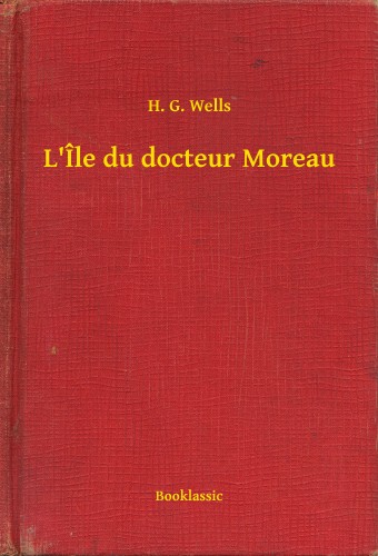 H.G. Wells - L Île du docteur Moreau [eKönyv: epub, mobi]