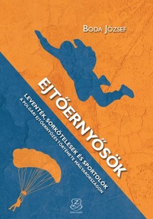 Boda József - Ejtőernyősök - Leventék, sorkötelesek és sportolók - A polgári ejtőernyőzés története Magyarországon [eKönyv: epub, mobi]