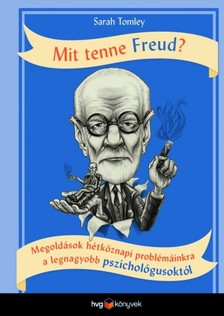 SARAH TOMLEY - Mit tenne Freud? - Megoldások hétköznapi problémáinkra a legnagyobb pszichológusoktól [eKönyv: epub, mobi]