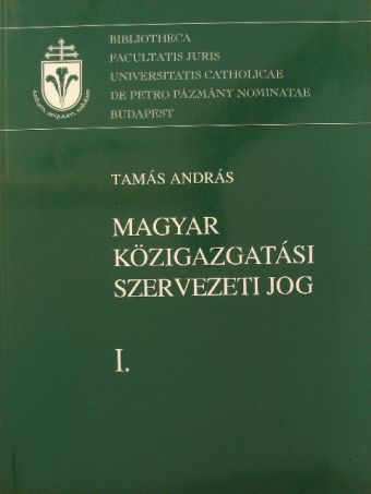 Tamás András - Magyar közigazgatási szervezeti jog I. [antikvár]