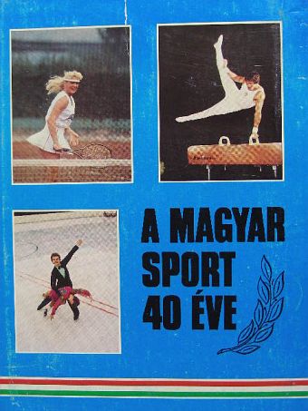 Antal Zoltán - A magyar sport 40 éve [antikvár]