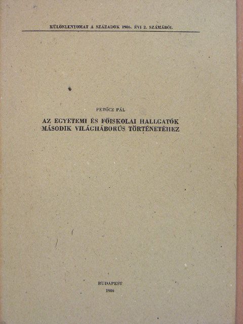 Petőcz Pál - Az egyetemi és főiskolai hallgatók második világháborús történetéhez [antikvár]