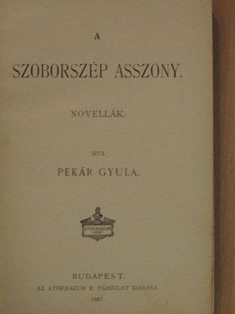 Pekár Gyula - A szoborszép asszony [antikvár]