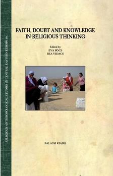 Pócs Éva, Vidács Bea - FAITH, DOUBT AND KNOWLEDGE IN RELIGIOUS THINKING