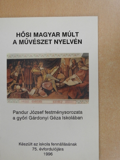 Hősi magyar múlt a művészet nyelvén [antikvár]