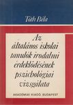 DR. TÓTH BÉLA - Az általános iskolai tanulók irodalmi érdeklődésének pszichológiai vizsgálata [antikvár]