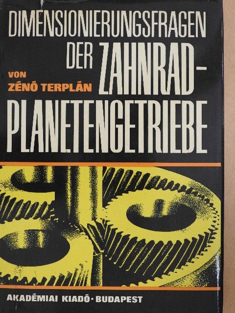 Terplán Zénó - Dimensionierungsfragen der Zahnrad-planetengetriebe [antikvár]