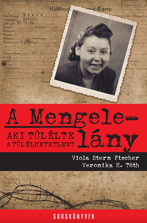Viola Stern Fischer - Veronika H. Tóth - A Mengele-lány