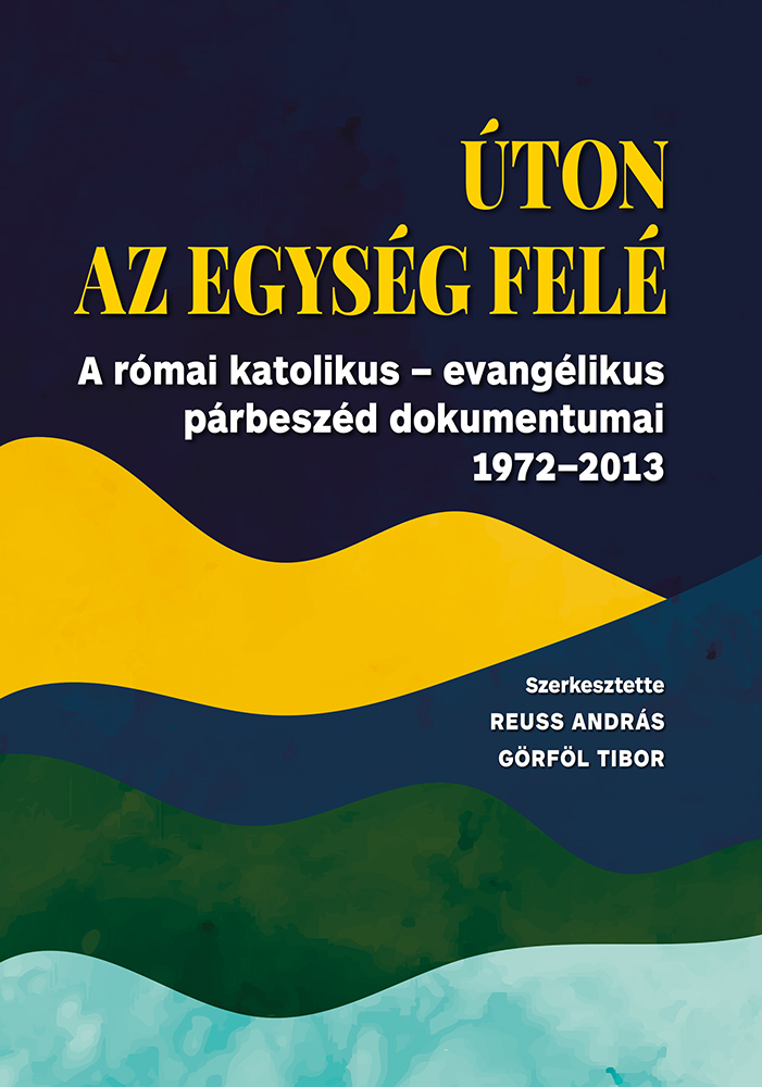 Reuss András[szerk.]-Görföl Tibor[szerk.] - Úton az egység felé