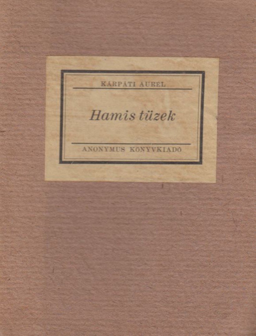 KÁRPÁTI AURÉL - Hamis tüzek [antikvár]